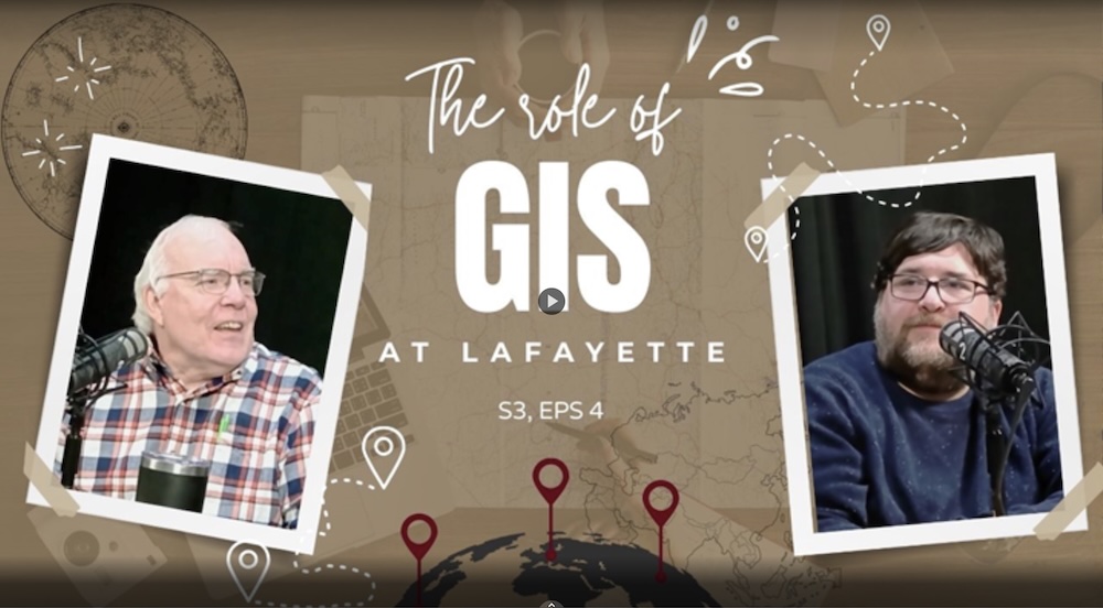 Title screen of the podcast, featuring the words "The Role of GIS at Lafayette. S3, EPS 4" and photos of John Clark and Caleb Gallemore. John Clark wears a checkered shirt and glasses and has white hair. Caleb Gallemore wears a blue sweater and glasses and has brown hair and a beard.